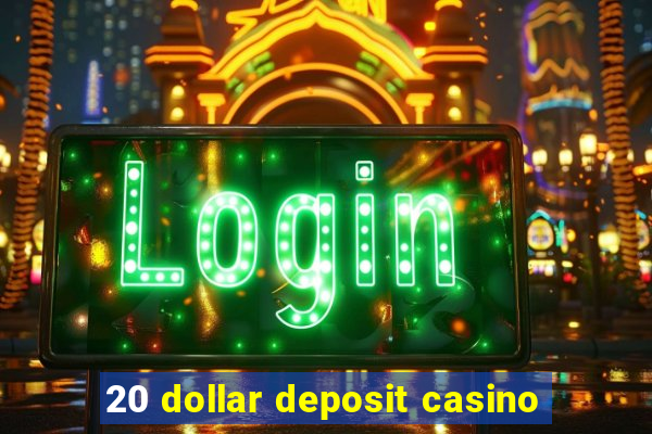 20 dollar deposit casino