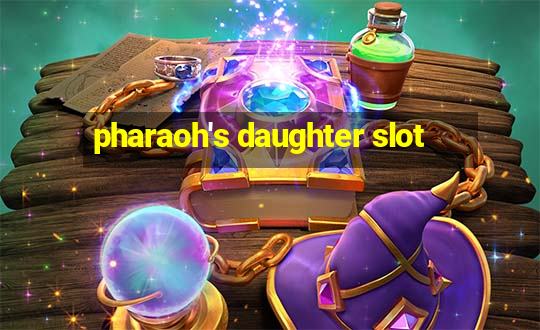 pharaoh's daughter slot