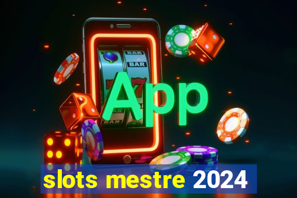 slots mestre 2024