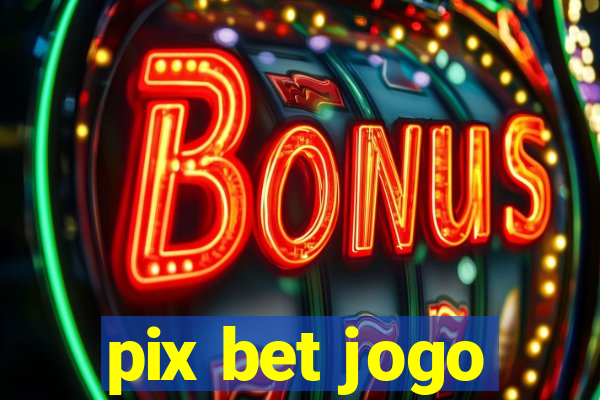 pix bet jogo