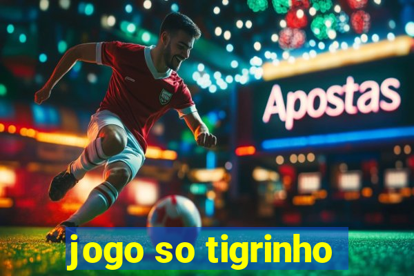 jogo so tigrinho