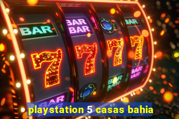 playstation 5 casas bahia