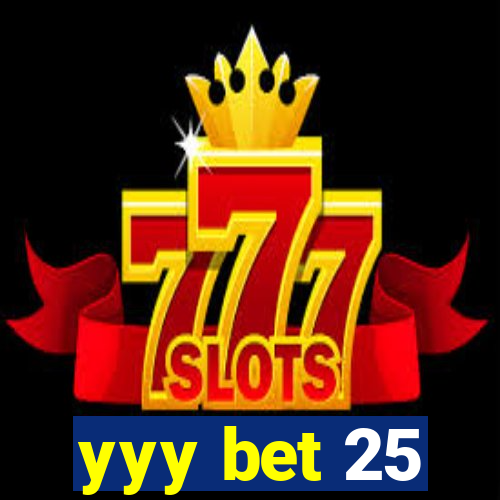 yyy bet 25