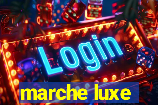 marche luxe