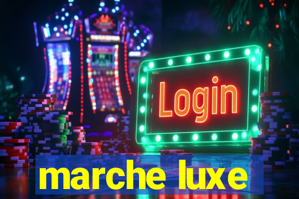 marche luxe