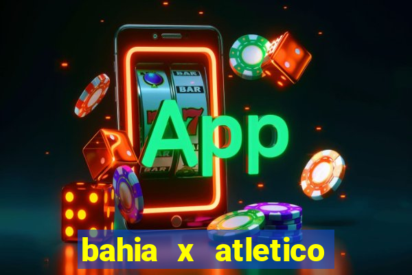 bahia x atletico ao vivo