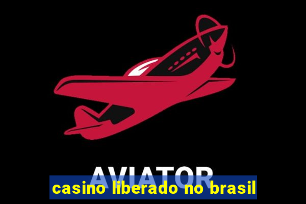 casino liberado no brasil