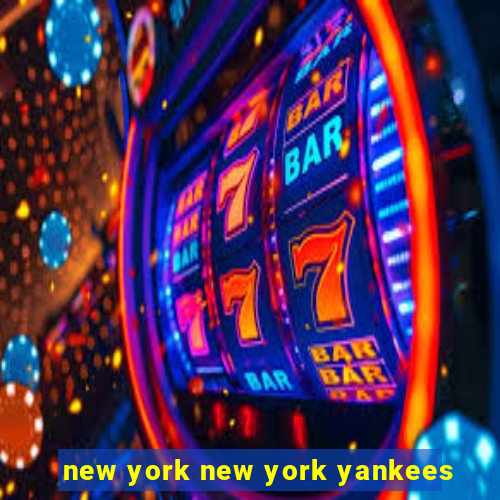 new york new york yankees