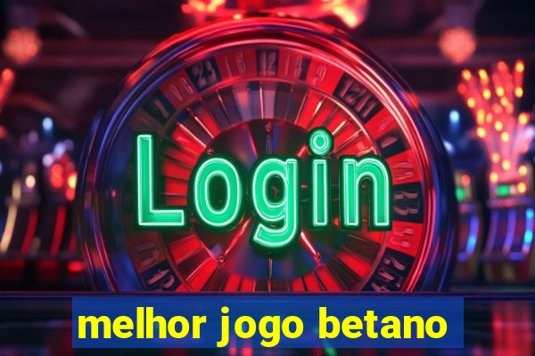 melhor jogo betano