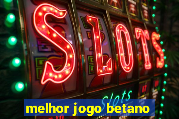 melhor jogo betano