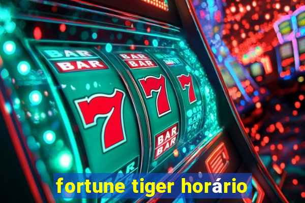 fortune tiger horário