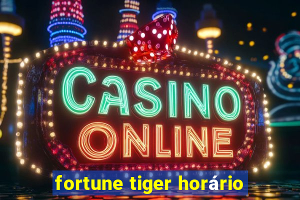 fortune tiger horário