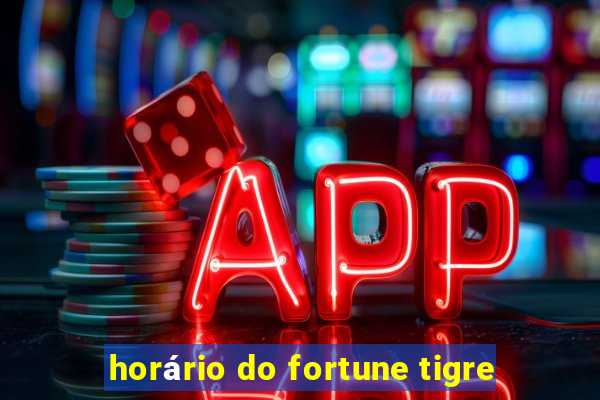 horário do fortune tigre