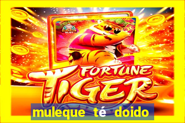 muleque té doido 4 o filme completo dublado online