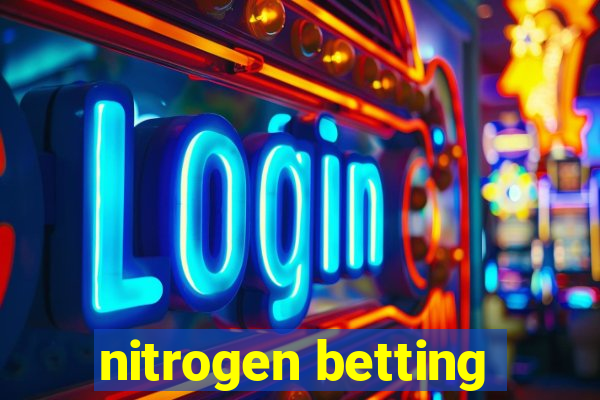 nitrogen betting