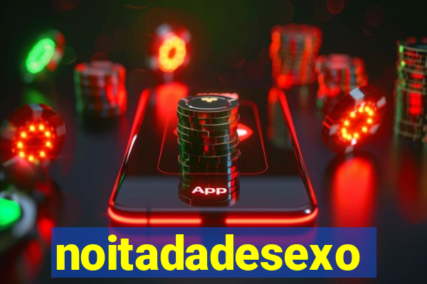 noitadadesexo