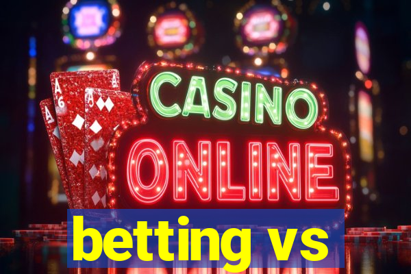 betting vs