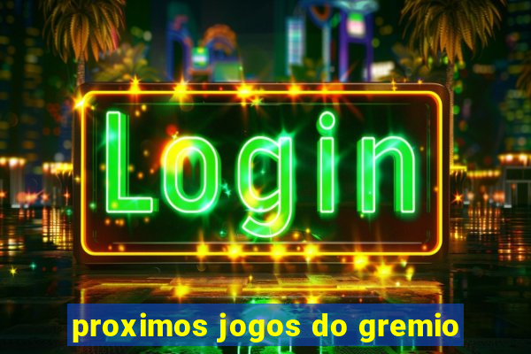 proximos jogos do gremio