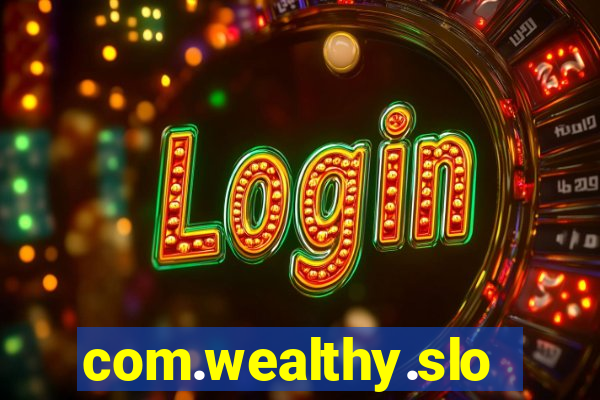 com.wealthy.slots.games.app