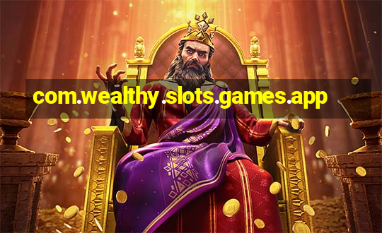 com.wealthy.slots.games.app