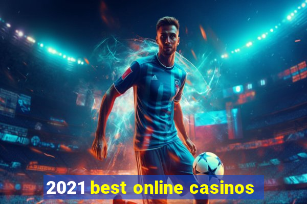 2021 best online casinos