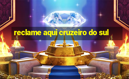 reclame aqui cruzeiro do sul