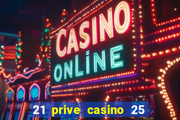 21 prive casino 25 free spins