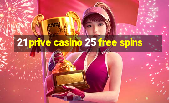 21 prive casino 25 free spins