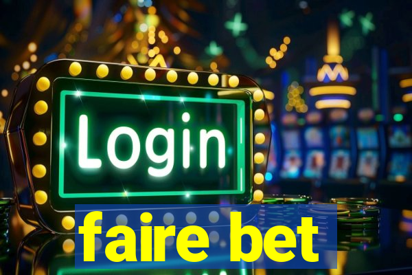 faire bet