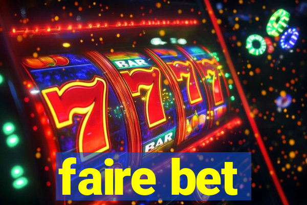 faire bet