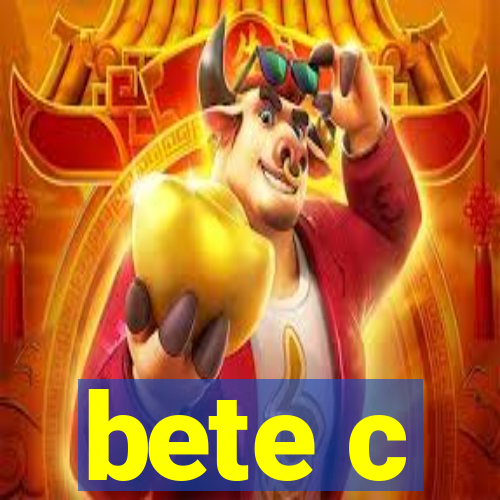 bete c