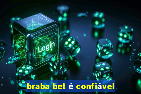 braba bet é confiável