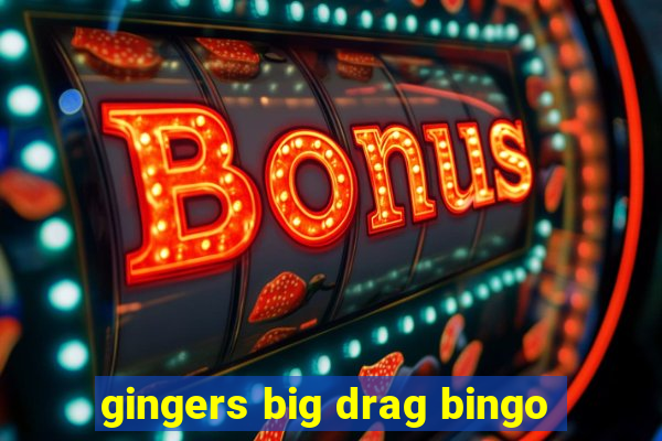 gingers big drag bingo