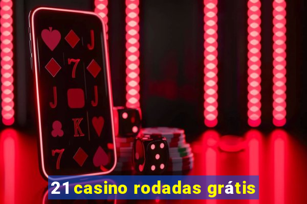 21 casino rodadas grátis