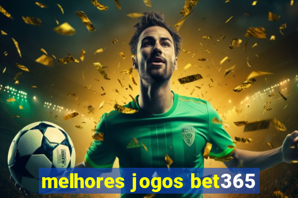 melhores jogos bet365