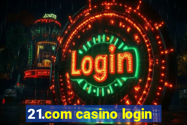 21.com casino login