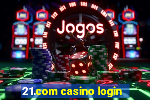 21.com casino login