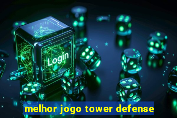 melhor jogo tower defense