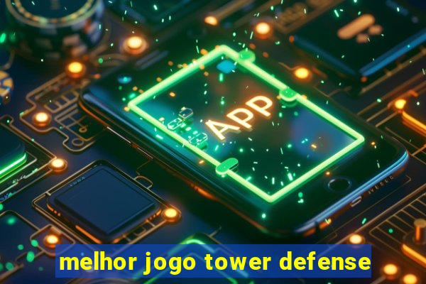 melhor jogo tower defense