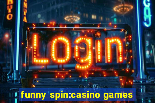 funny spin:casino games