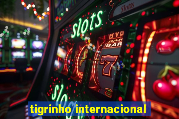 tigrinho internacional