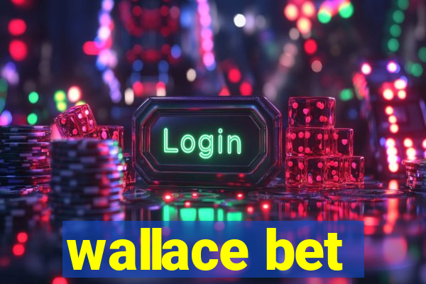 wallace bet