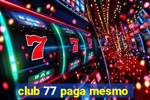 club 77 paga mesmo