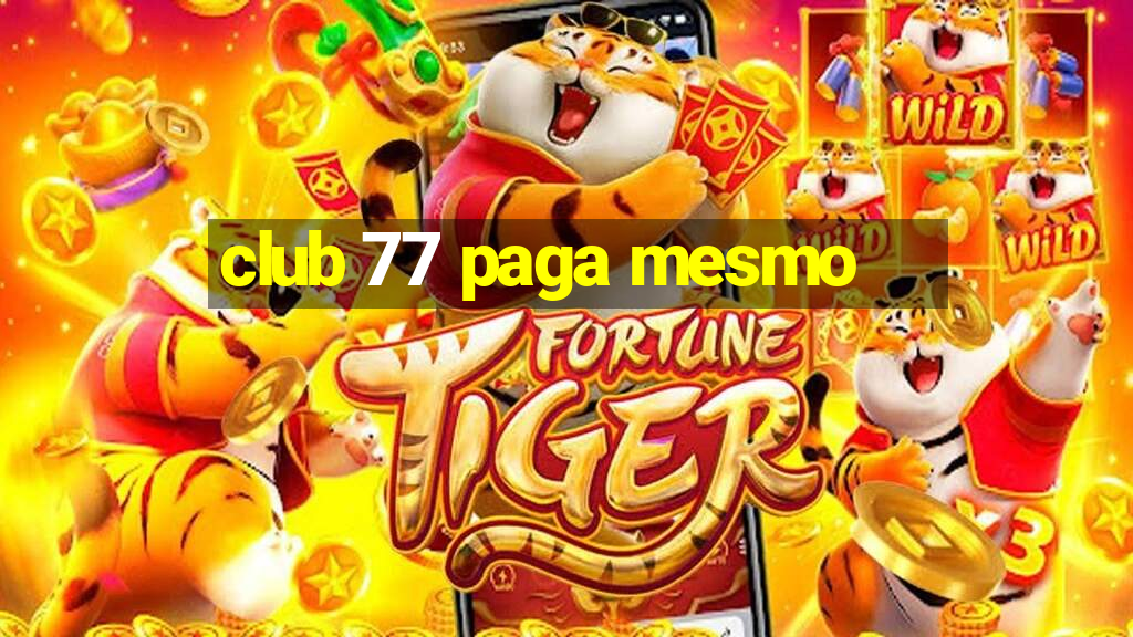 club 77 paga mesmo