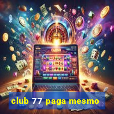 club 77 paga mesmo