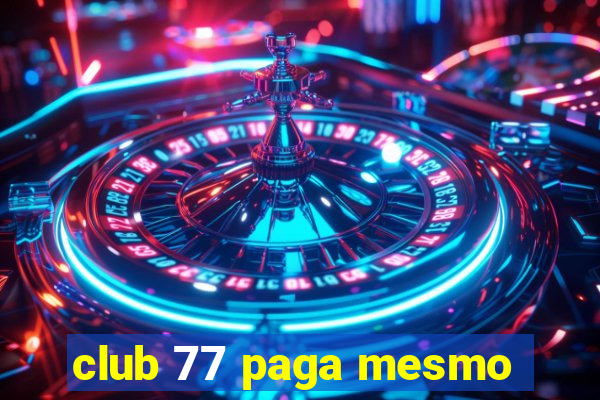 club 77 paga mesmo