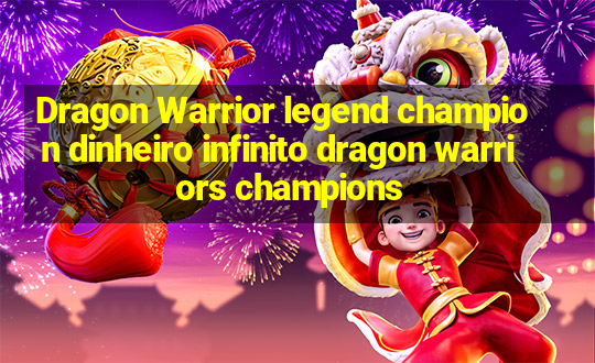 Dragon Warrior legend champion dinheiro infinito dragon warriors champions