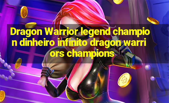 Dragon Warrior legend champion dinheiro infinito dragon warriors champions