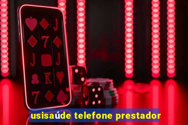 usisaúde telefone prestador