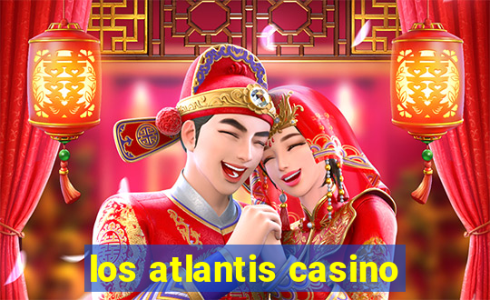 los atlantis casino